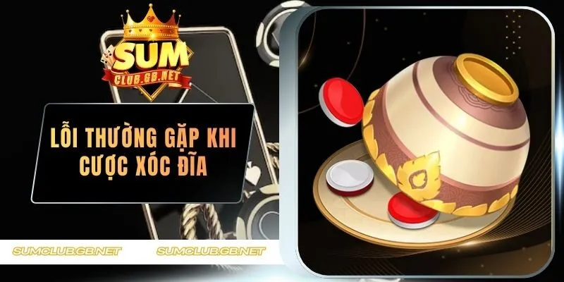 lỗi thường gặp khi cược xóc đĩa