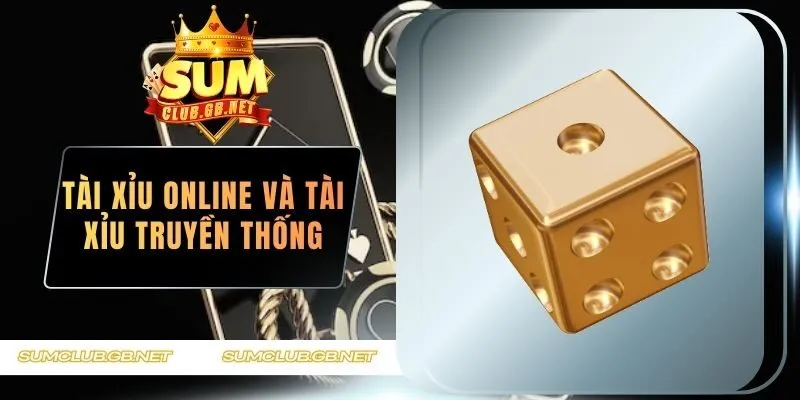 Tài xỉu online và tài xỉu truyền thống